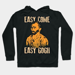 Easy Come Easy Gogh Funny Art Gift Hoodie